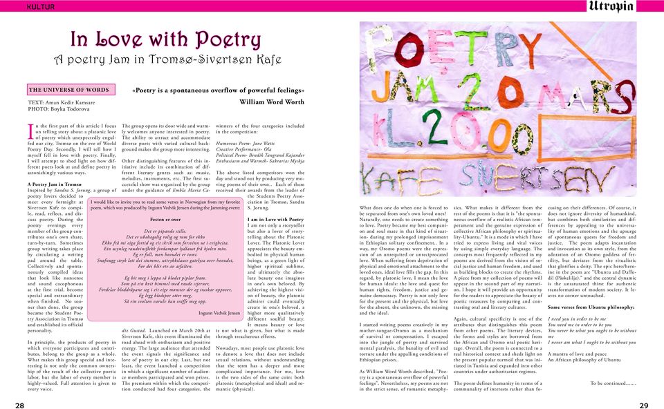 Secondly, I will tell how I myself fell in love with poetry. Finally, I will attempt to shed light on how different poets look at and define poetry in astonishingly various ways.