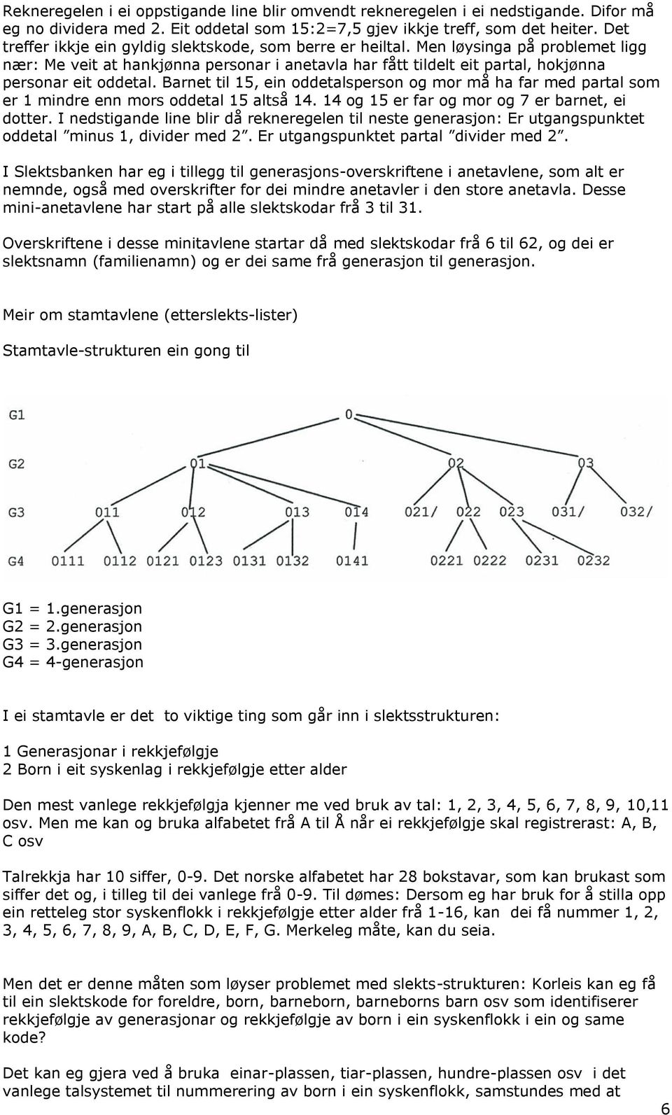 Barnet til 15, ein oddetalsperson og mor må ha far med partal som er 1 mindre enn mors oddetal 15 altså 14. 14 og 15 er far og mor og 7 er barnet, ei dotter.