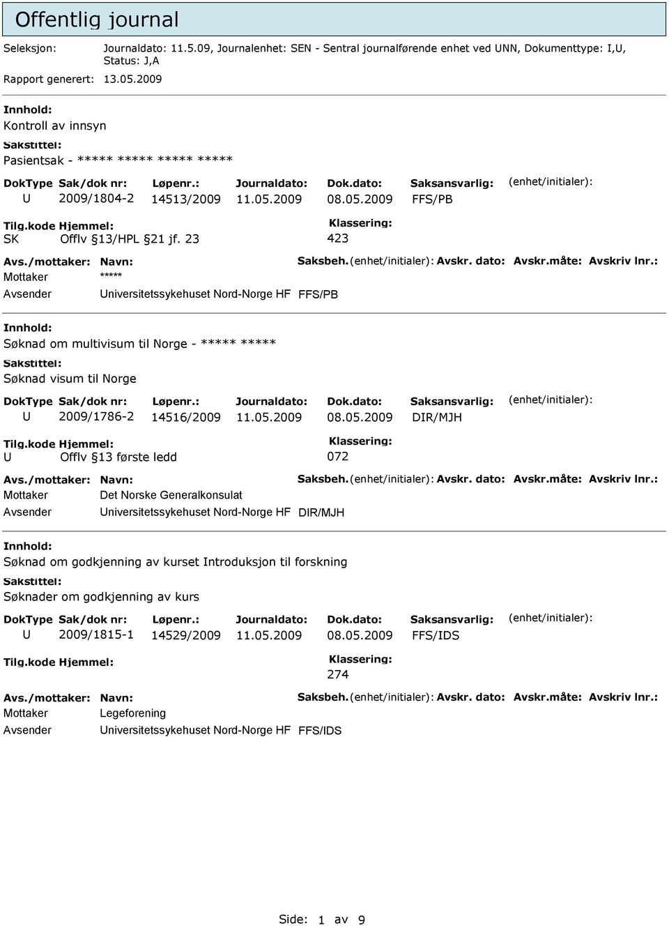 multivisum til Norge - ***** ***** Søknad visum til Norge 2009/1786-2 14516/2009 DR/MJH Offlv 13 første ledd 072 Mottaker Det Norske Generalkonsulat niversitetssykehuset