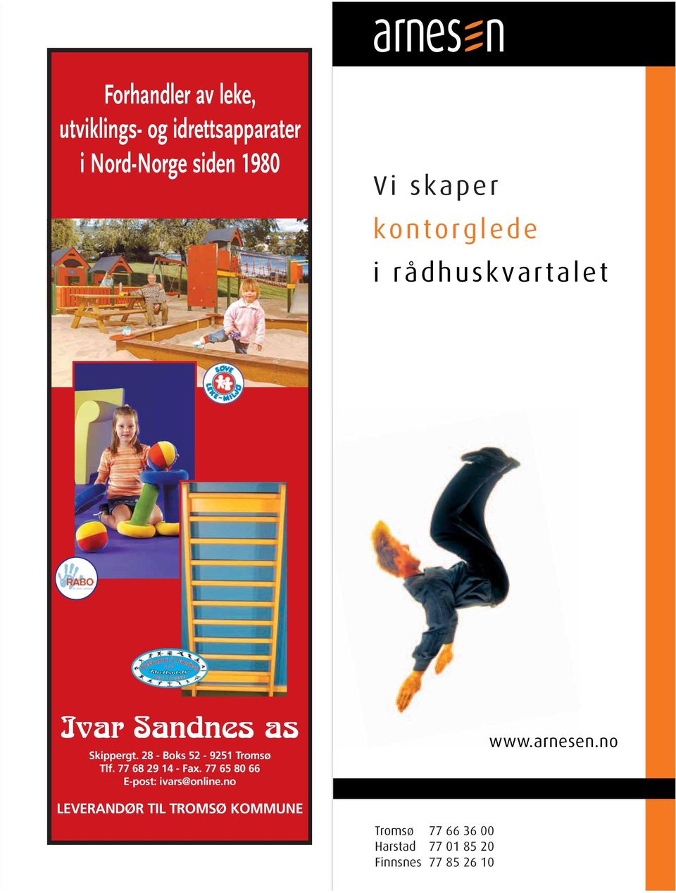 28 - Boks 52-9251 Tromsø Tlf. 77 68 29 14 - Fax. 77 65 80 66 E-post: ivars@online.