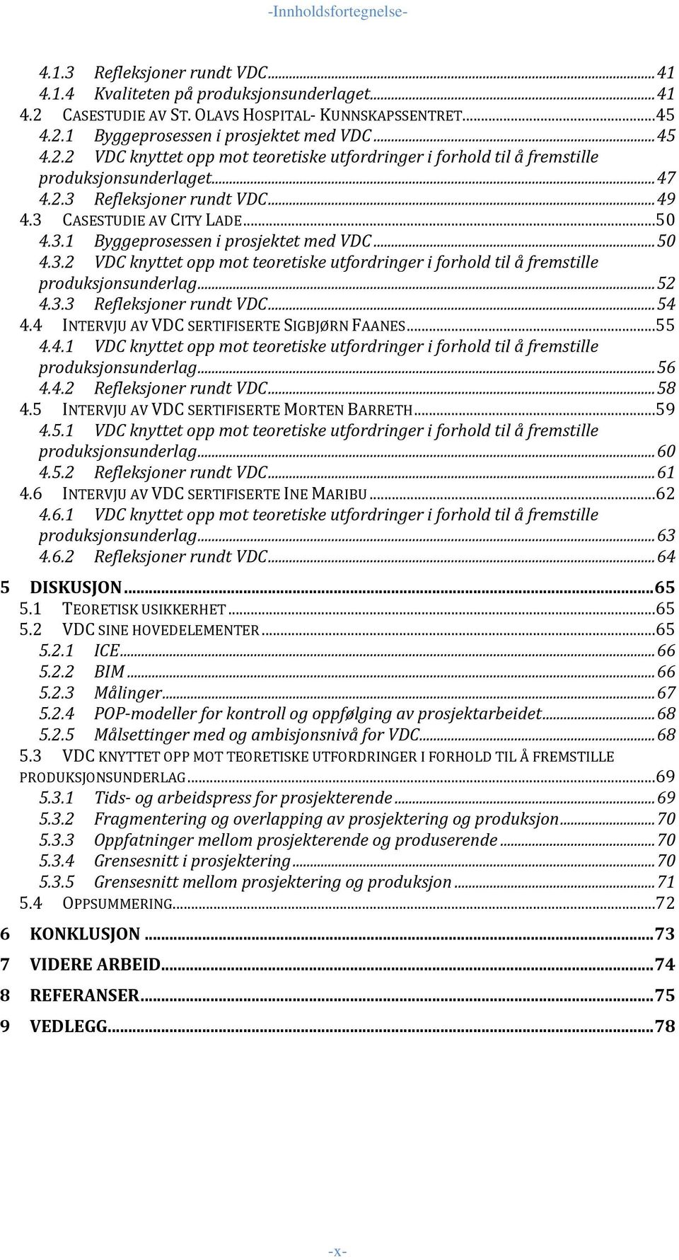 .. 50 4.3.2 VDC knyttet opp mot teoretiske utfordringer i forhold til å fremstille produksjonsunderlag... 52 4.3.3 Refleksjoner rundt VDC... 54 4.4 INTERVJU AV VDC SERTIFISERTE SIGBJØRN FAANES...55 4.