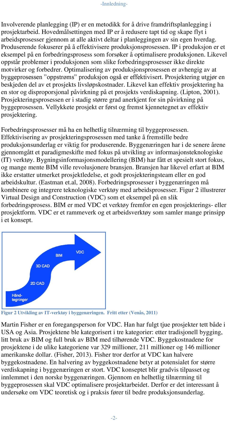 Produserende fokuserer på å effektivisere produksjonsprosessen. IP i produksjon er et eksempel på en forbedringsprosess som forsøker å optimalisere produksjonen.