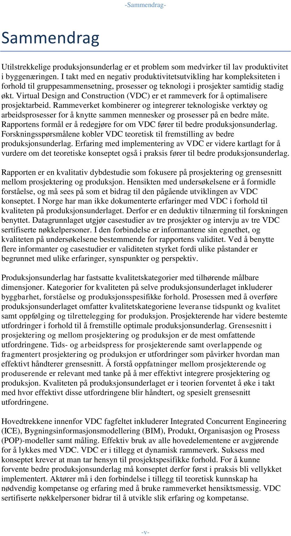 Virtual Design and Construction (VDC) er et rammeverk for å optimalisere prosjektarbeid.