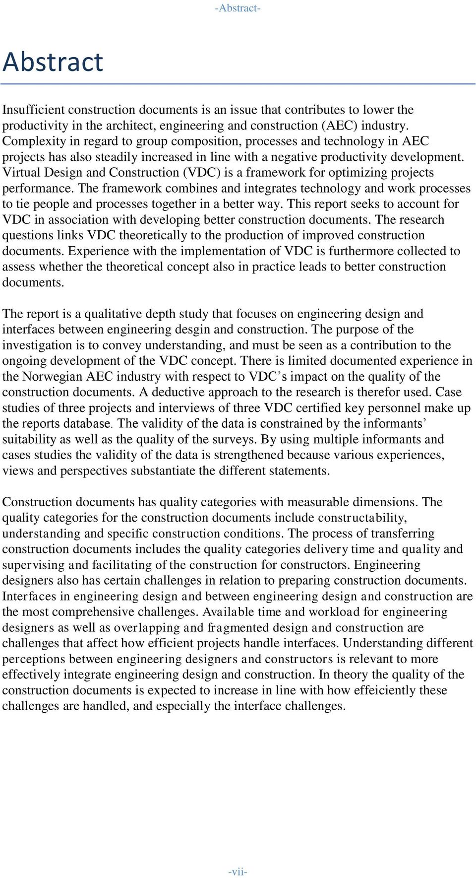 Virtual Design and Construction (VDC) is a framework for optimizing projects performance.