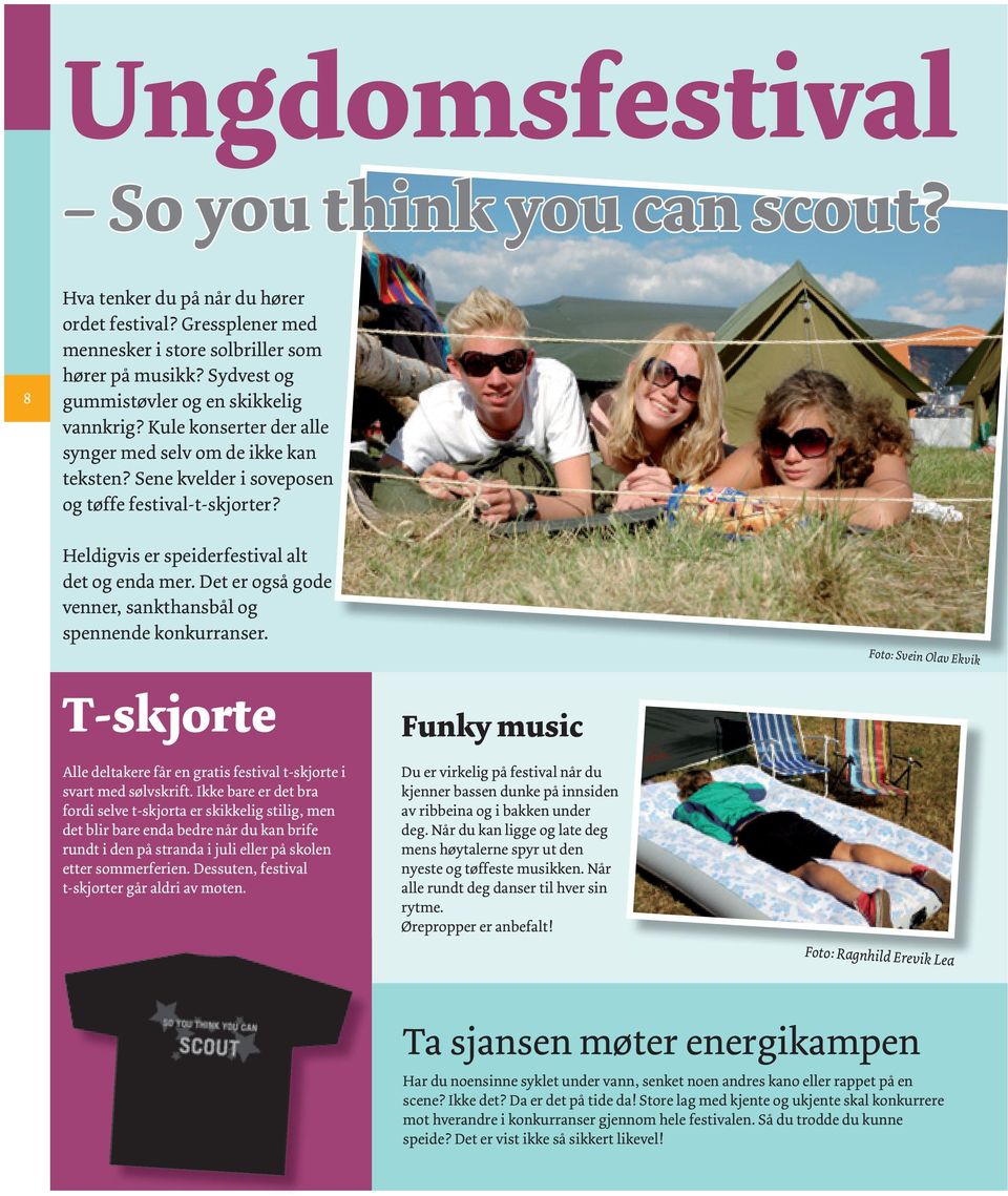 Heldigvis er speiderfestival alt det og enda mer. Det er også gode venner, sankthansbål og spennende konkurranser. T-skjorte Alle deltakere får en gratis festival t-skjorte i svart med sølvskrift.