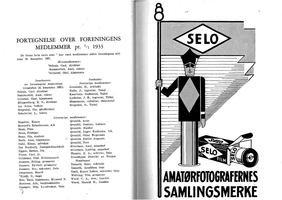 desember 1927): Schulz, Carl, direktør Sommerfelt, Axel, rektor Grilstad, Olaif, kjøpmann Klingenberg, K. S., direktør Åa, Anne, frøken Situgudal, Ola, gérdlbruker SehuleTud, L.