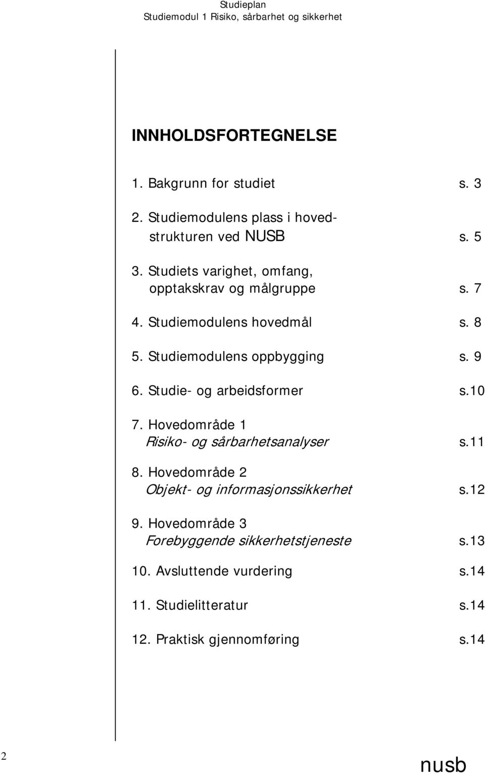 Studie- og arbeidsformer s.10 7. Hovedområde 1 Risiko- og sårbarhetsanalyser s.11 8.