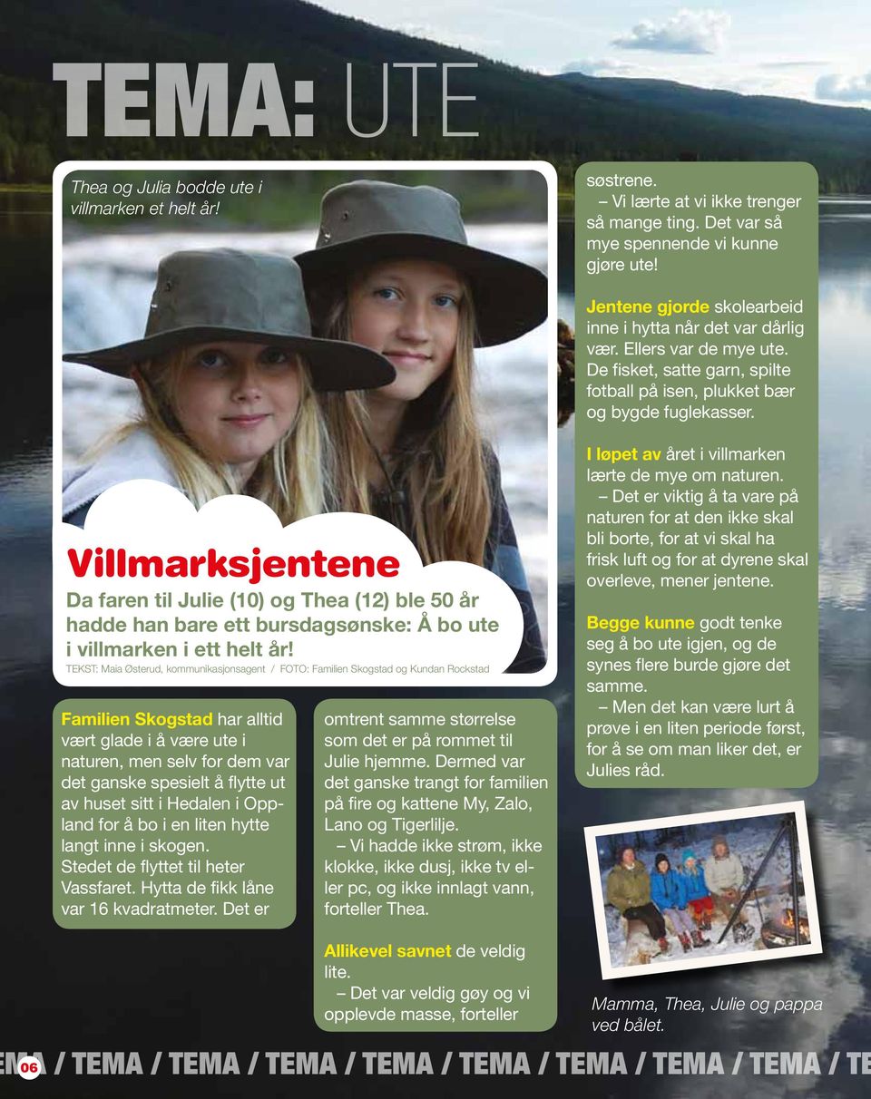 Villmarksjentene Da faren til Julie (10) og Thea (12) ble 50 år hadde han bare ett bursdagsønske: Å bo ute i villmarken i ett helt år!