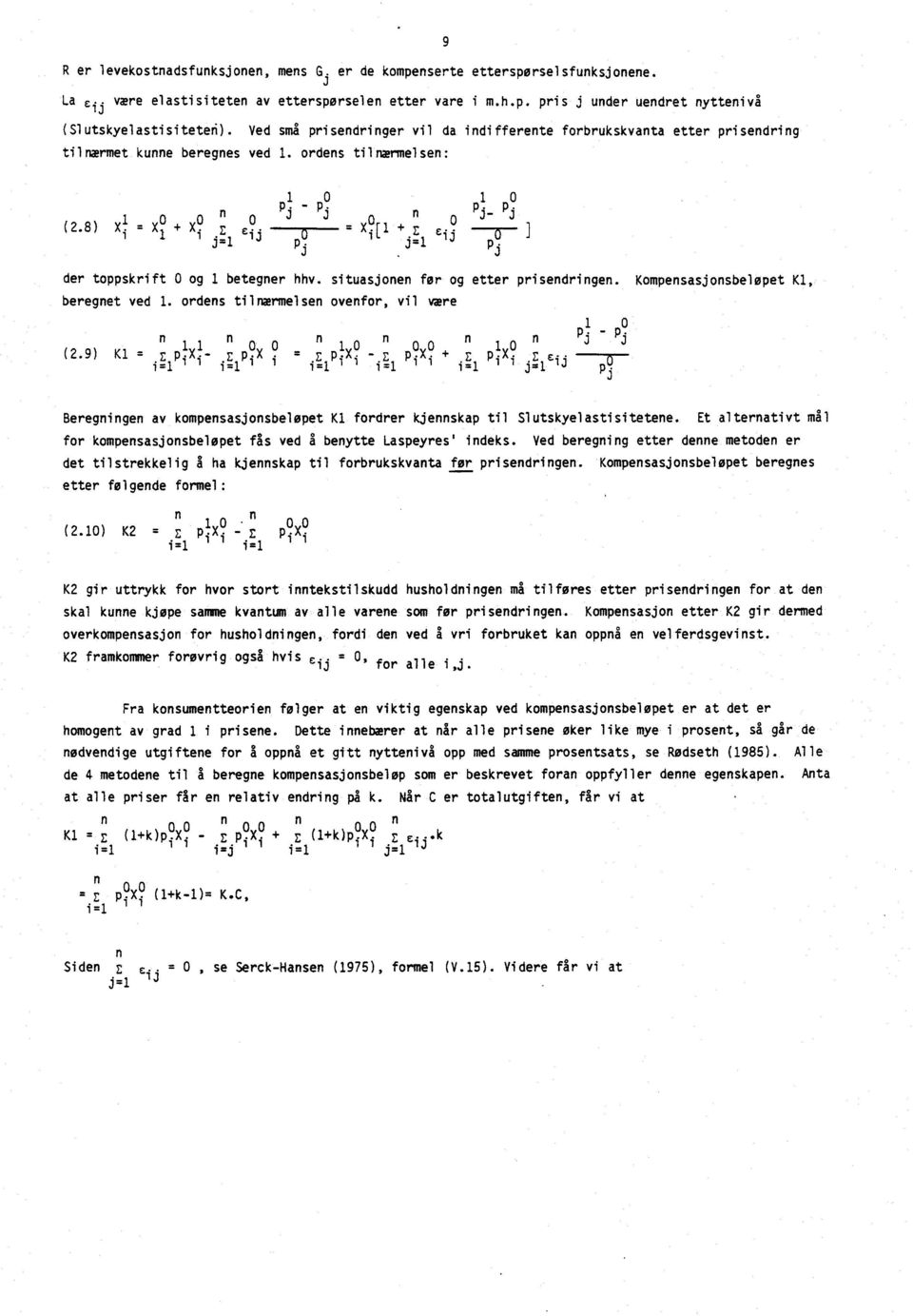 E c.. 0 l 0 j=1 i lj P j=1 J J der toppskrift 0 og 1 betegner hhv. situasjonen før og etter prisendringen. Kompensasjonsbeløpet Kl, beregnet ved 1.