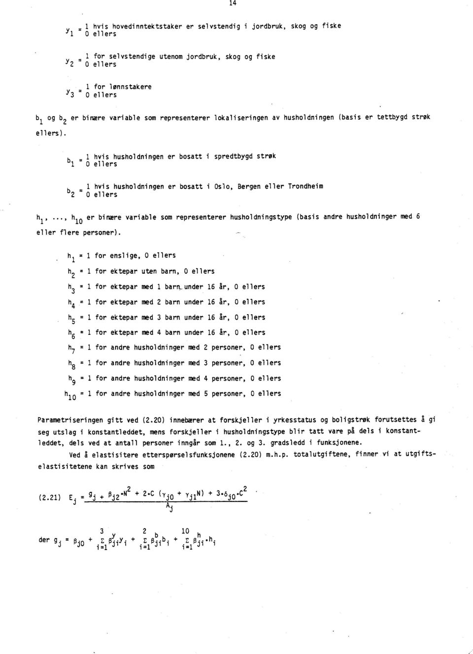 1 hvis husholdningen er bosatt i spredtbygd strøk 1 0 ellers 1 hvis husholdningen er bosatt i Oslo, Bergen eller Trondheim b 2 = 0 ellers h1,.