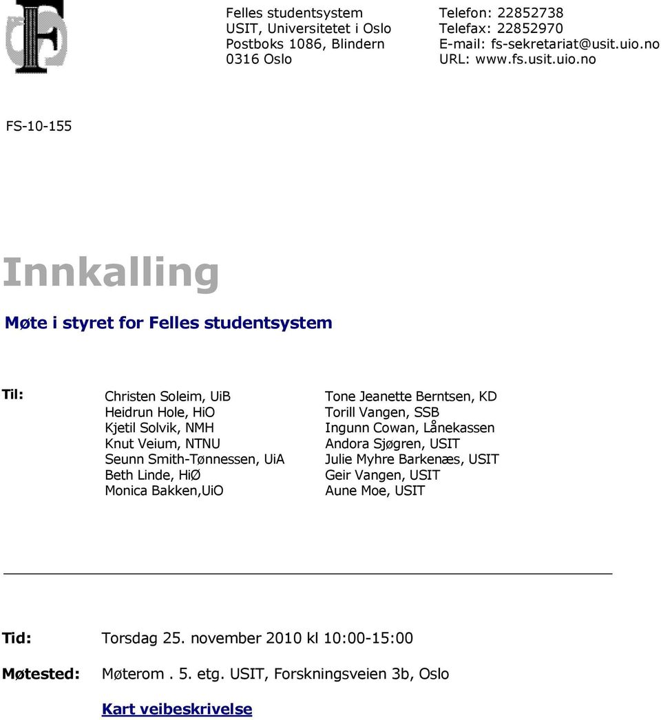 no FS-10-155 Innkalling Møte i styret for Felles studentsystem Til: Christen Soleim, UiB Heidrun Hole, HiO Kjetil Solvik, NMH Knut Veium, NTNU Seunn