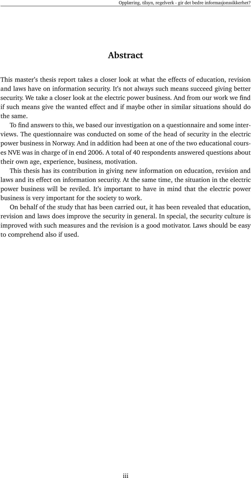 To find answers to this, we based our investigation on a questionnaire and some interviews. The questionnaire was conducted on some of the head of security in the electric power business in Norway.