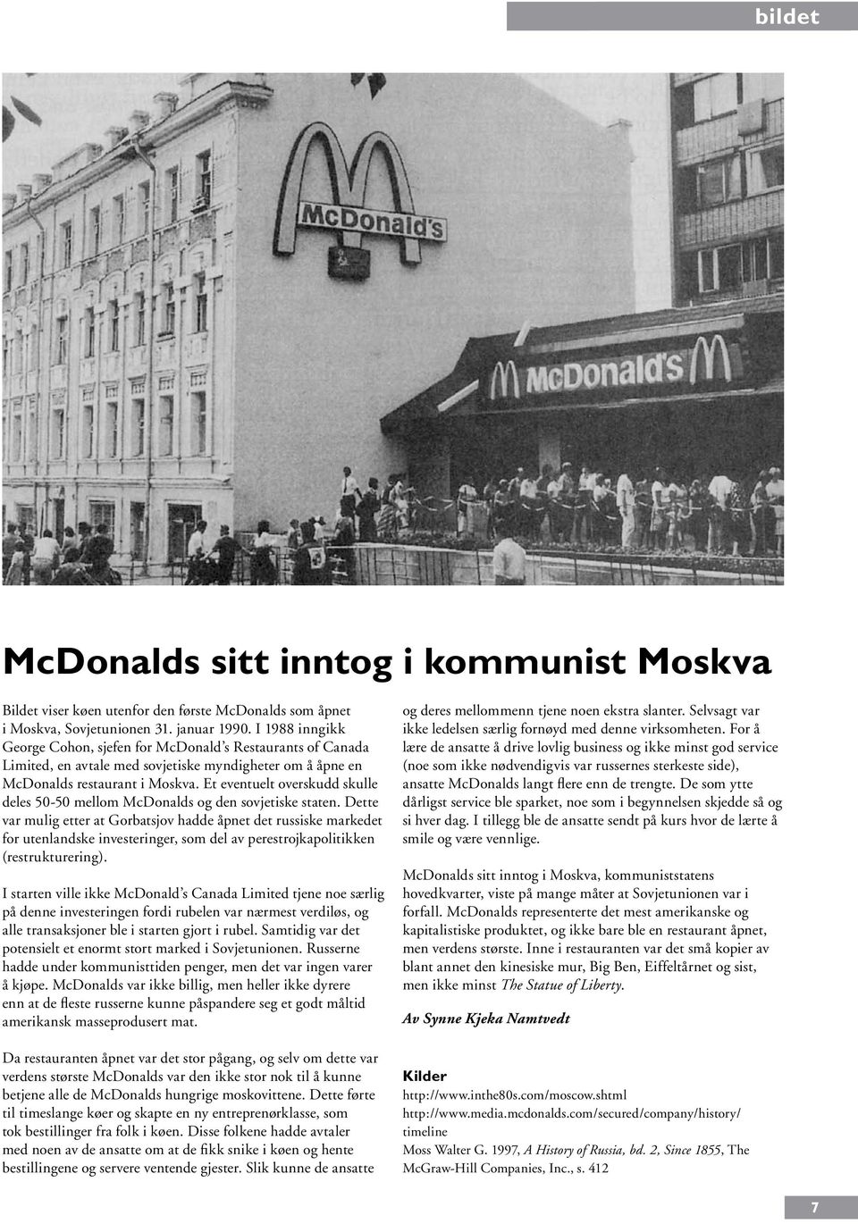 Et eventuelt overskudd skulle deles 50-50 mellom McDonalds og den sovjetiske staten.