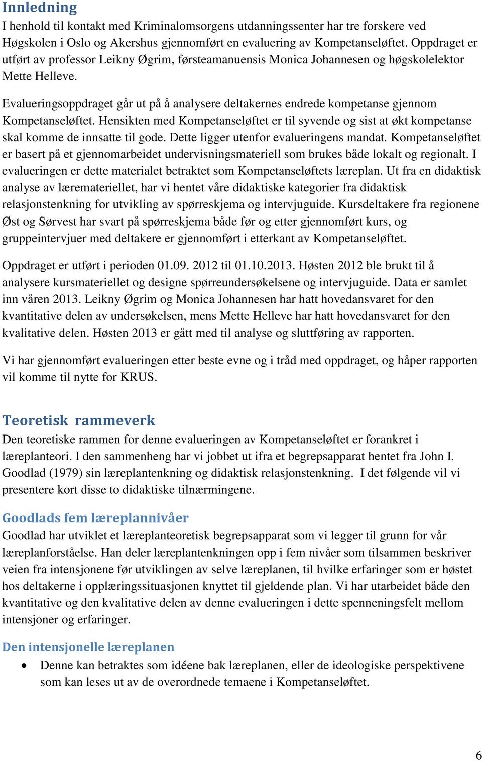 Evalueringsoppdraget går ut på å analysere deltakernes endrede kompetanse gjennom Kompetanseløftet.