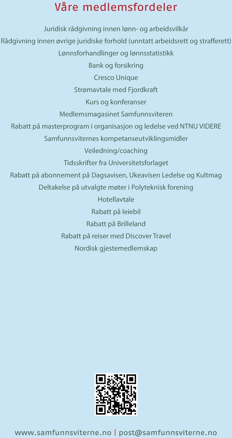 kompetanseutviklingsmidler Veiledning/coaching Tidsskrifter fra Universitetsforlaget Rabatt på abonnement på Dagsavisen, Ukeavisen Ledelse og Kultmag Deltakelse på utvalgte møter i