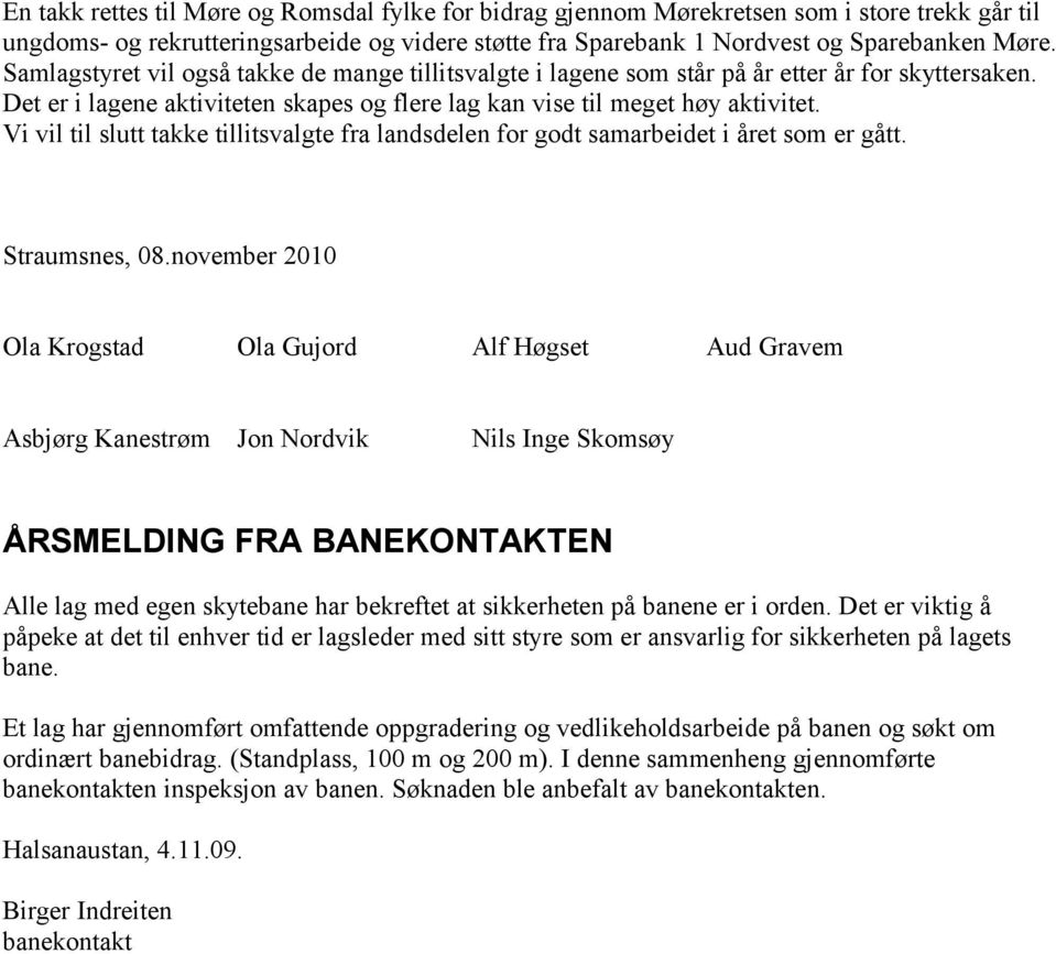 Vi vil til slutt takke tillitsvalgte fra landsdelen for godt samarbeidet i året som er gått. Straumsnes, 08.