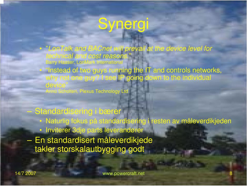 I see IP going down to the individual device Anno Scholten, Plexus Technology Ltd Standardisering i bærer Naturlig fokus på