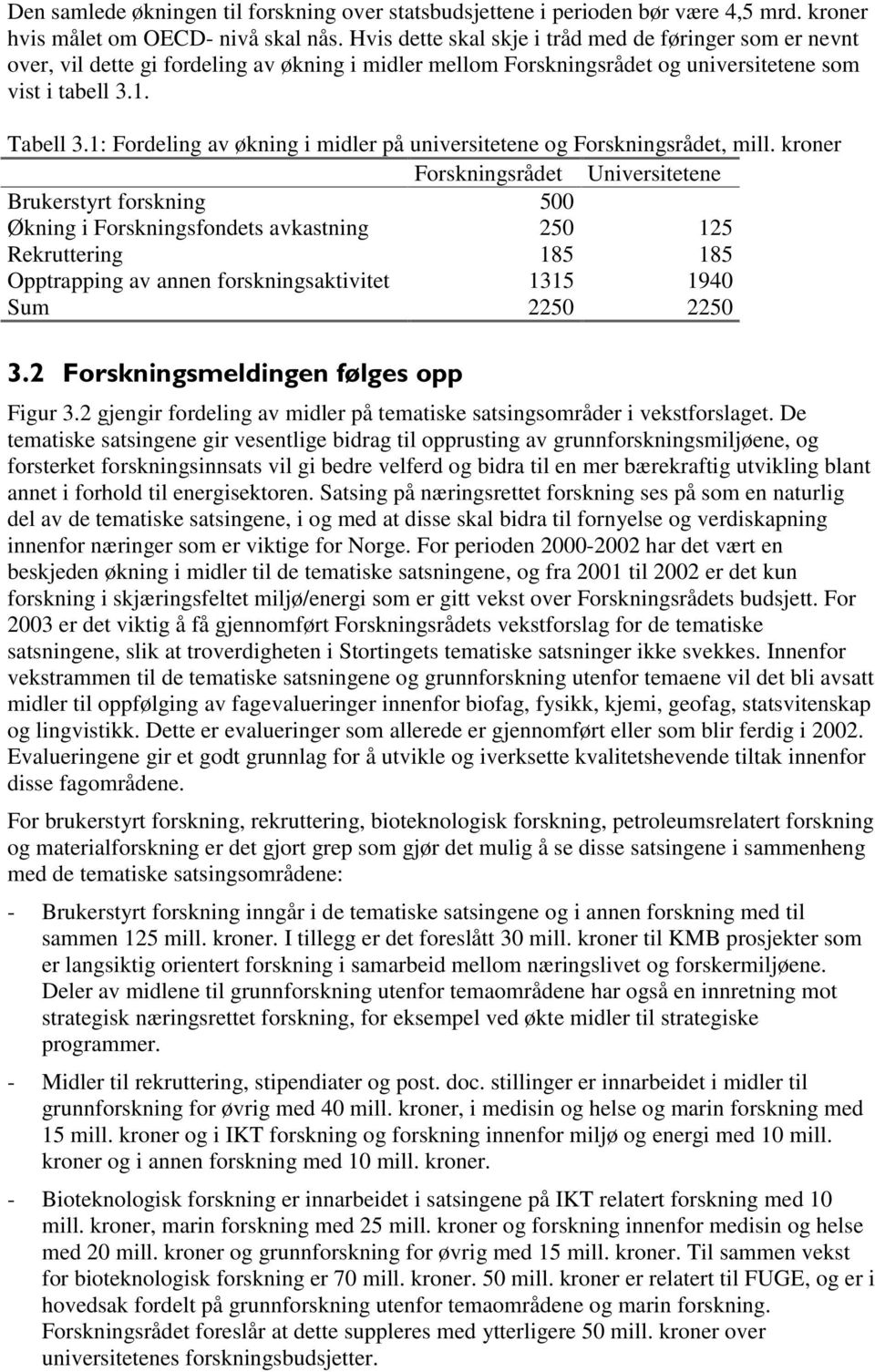 1: Fordeling av økning i midler på universitetene og Forskningsrådet, mill.