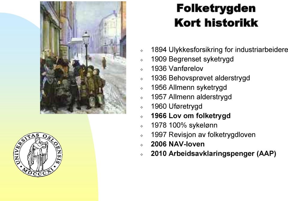 syketrygd 1957 Allmenn alderstrygd 1960 Uføretrygd 1966 Lov om folketrygd 1978