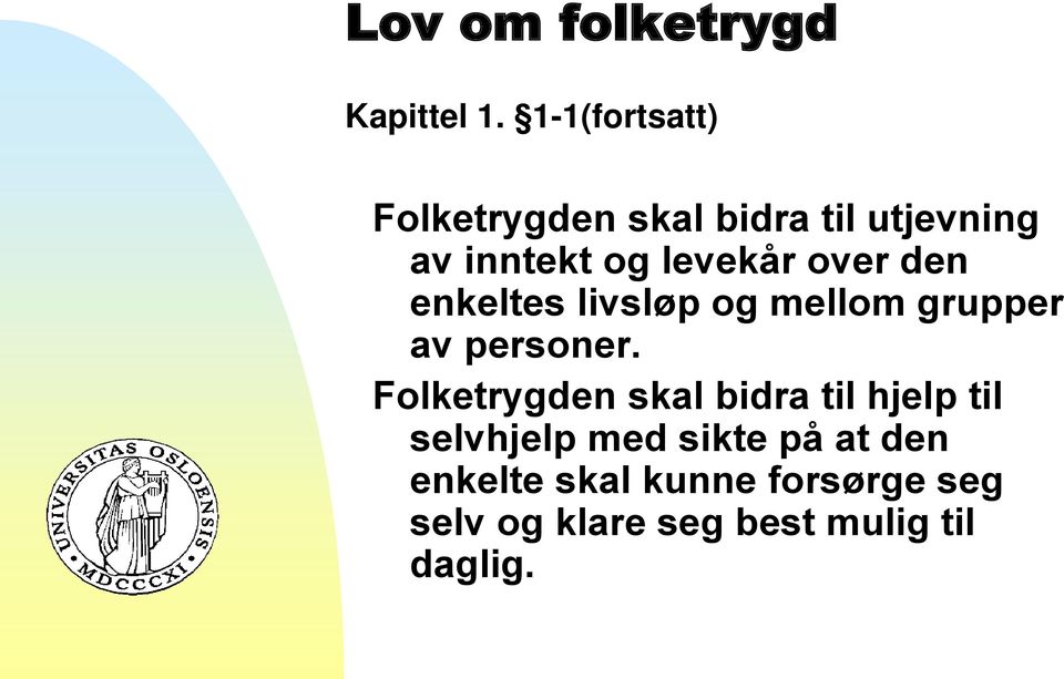 over den enkeltes livsløp og mellom grupper av personer.