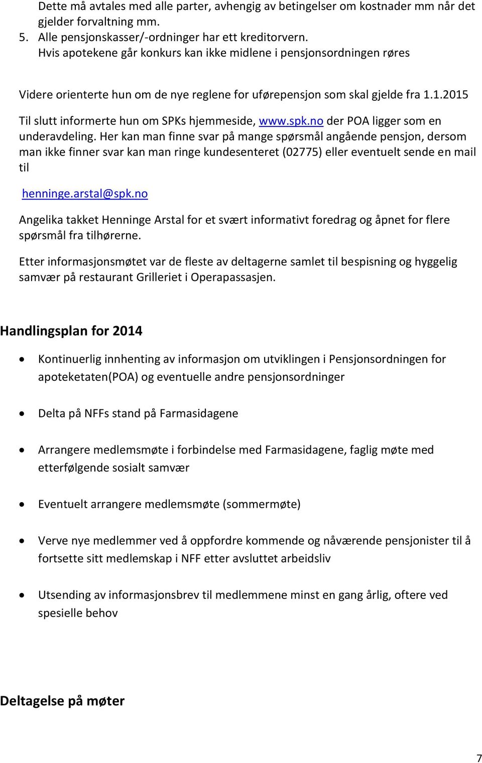 1.2015 Til slutt informerte hun om SPKs hjemmeside, www.spk.no der POA ligger som en underavdeling.