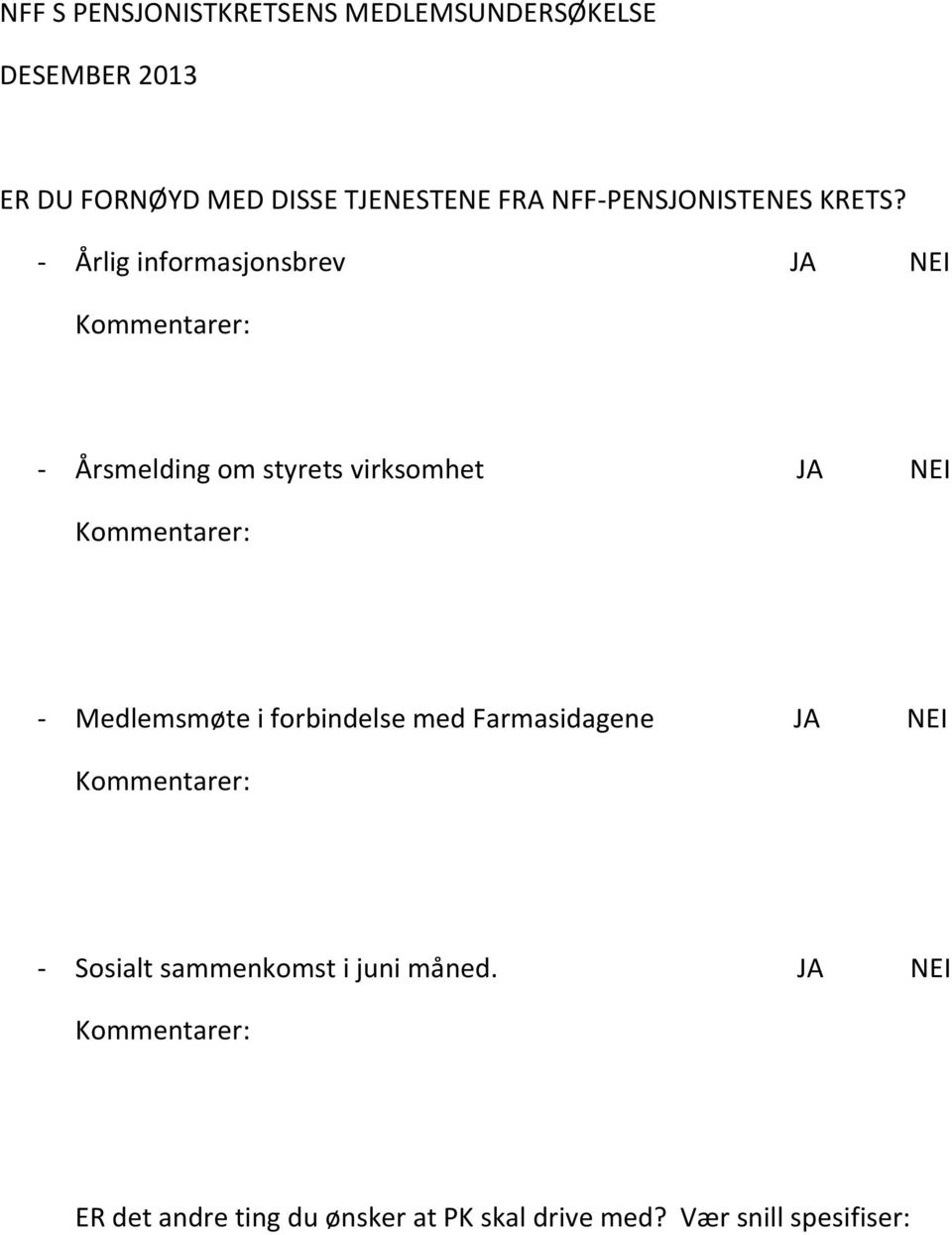 - Årlig informasjonsbrev JA NEI Kommentarer: - Årsmelding om styrets virksomhet JA NEI Kommentarer: -