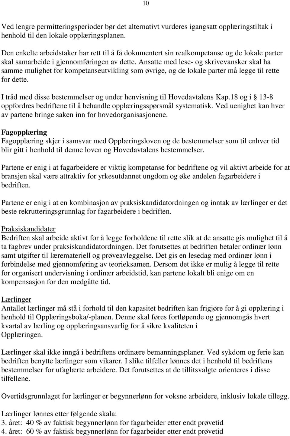 Ansatte med lese- og skrivevansker skal ha samme mulighet for kompetanseutvikling som øvrige, og de lokale parter må legge til rette for dette.