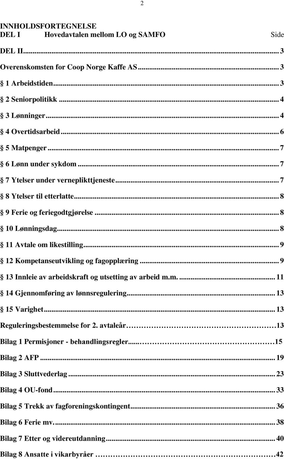 .. 9 12 Kompetanseutvikling og fagopplæring... 9 13 Innleie av arbeidskraft og utsetting av arbeid m.m.... 11 14 Gjennomføring av lønnsregulering... 13 15 Varighet... 13 Reguleringsbestemmelse for 2.