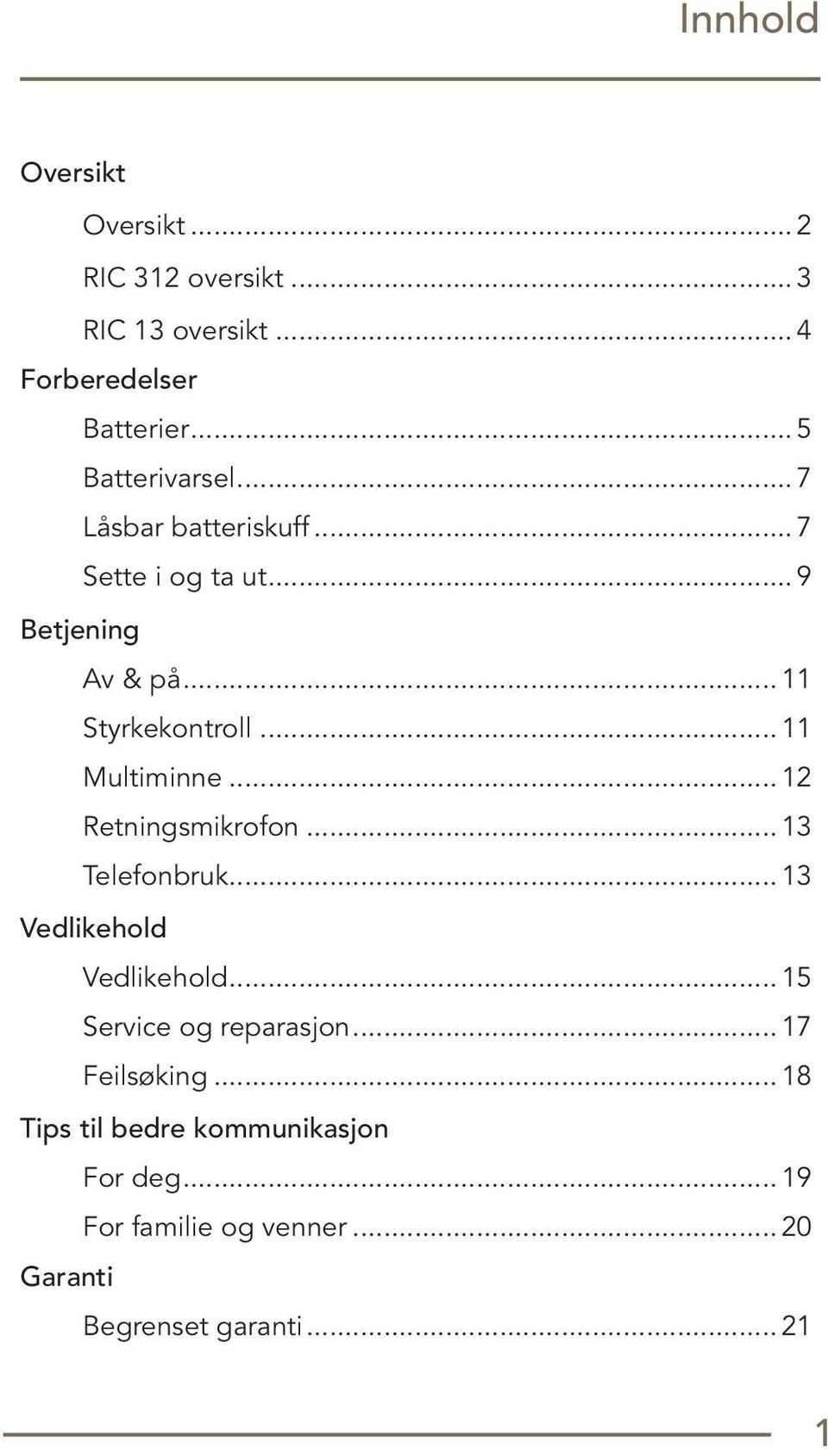 .. 11 Multiminne... 12 Retningsmikrofon... 13 Telefonbruk... 13 Vedlikehold Vedlikehold.