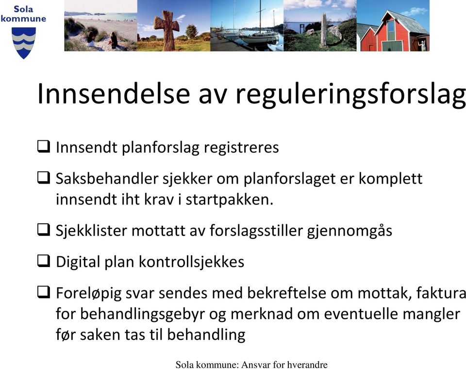 Sjekklister mottatt av forslagsstiller gjennomgås Digital plan kontrollsjekkes Foreløpig