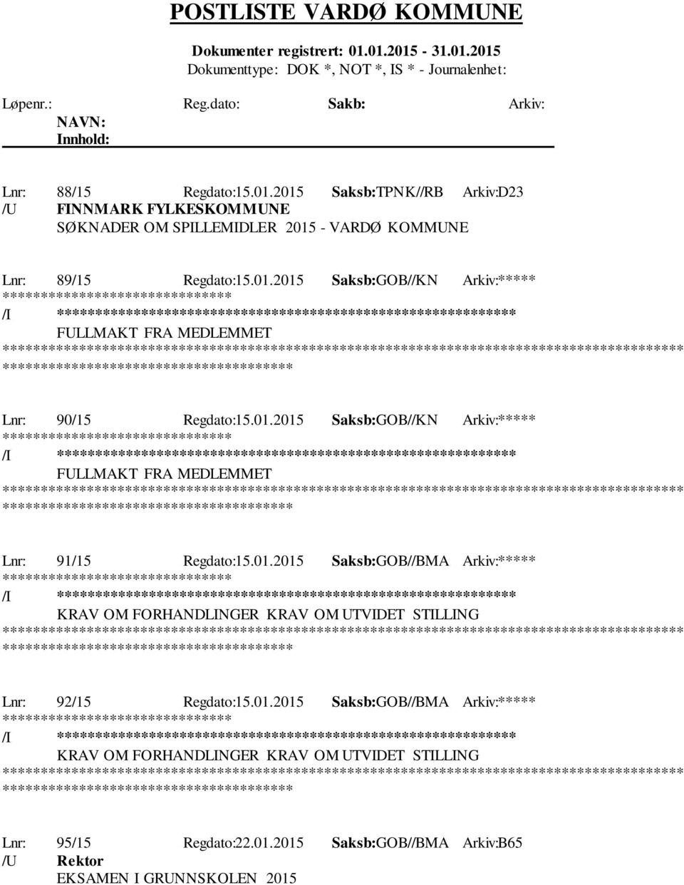 01.2015 Saksb:GOB//BMA Arkiv:***** /I ********************** KRAV OM FORHANDLINGER KRAV OM UTVIDET STILLING ************* Lnr: 95/15 Regdato:22.01.2015 Saksb:GOB//BMA Arkiv:B65 /U Rektor EKSAMEN I GRUNNSKOLEN 2015