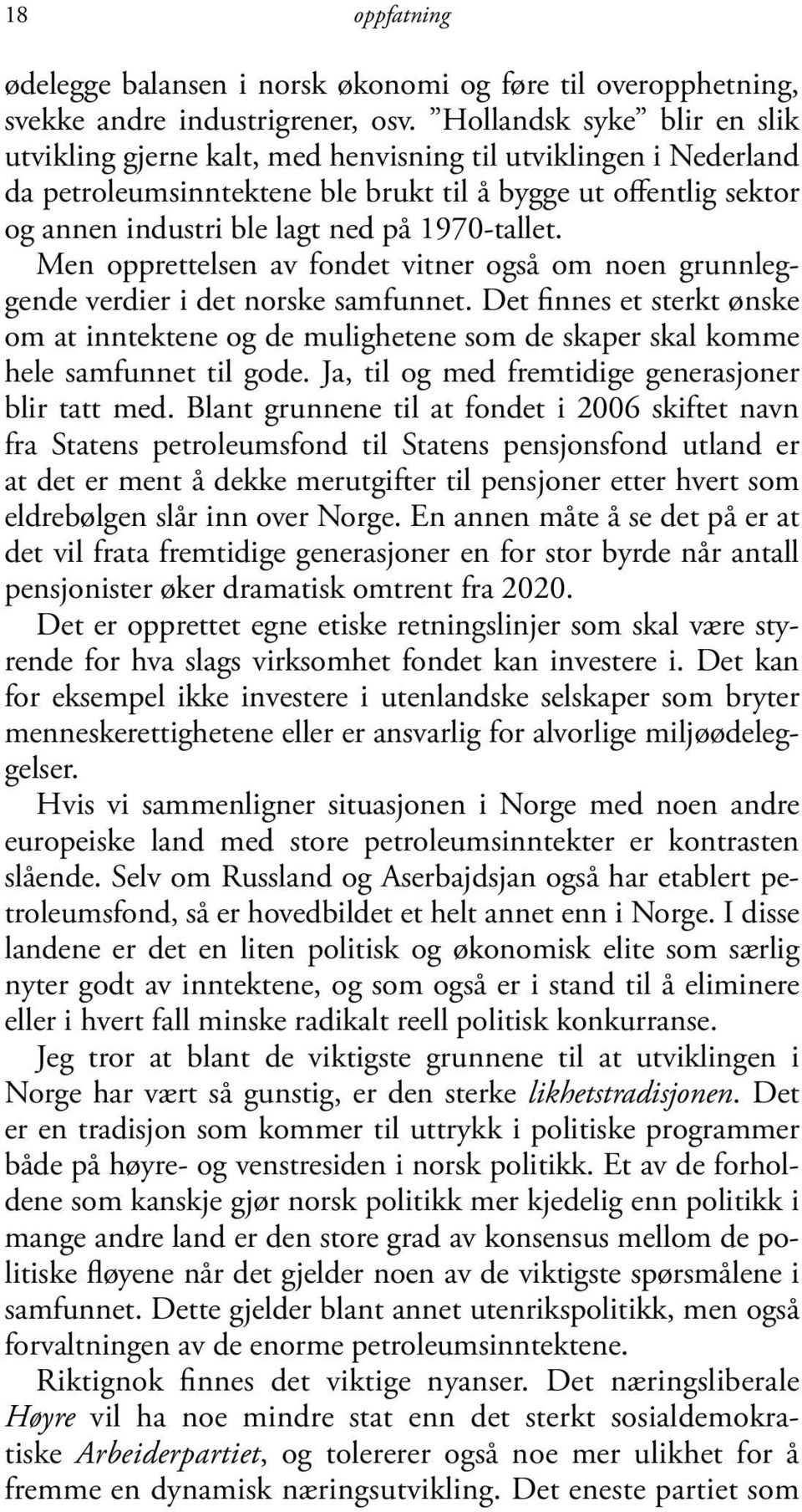 1970-tallet. Men opprettelsen av fondet vitner også om noen grunnleggende verdier i det norske samfunnet.