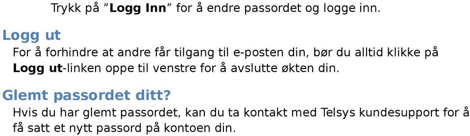 på Logg ut-linken oppe til venstre for å avslutte økten din. Glemt passordet ditt?