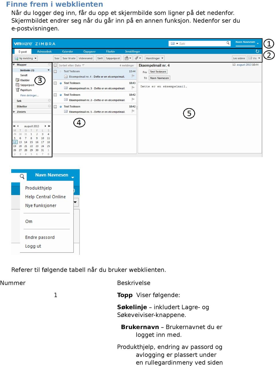 Referer til følgende tabell når du bruker webklienten.