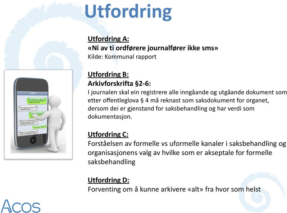 gjenstand for saksbehandling og har verdi som dokumentasjon.