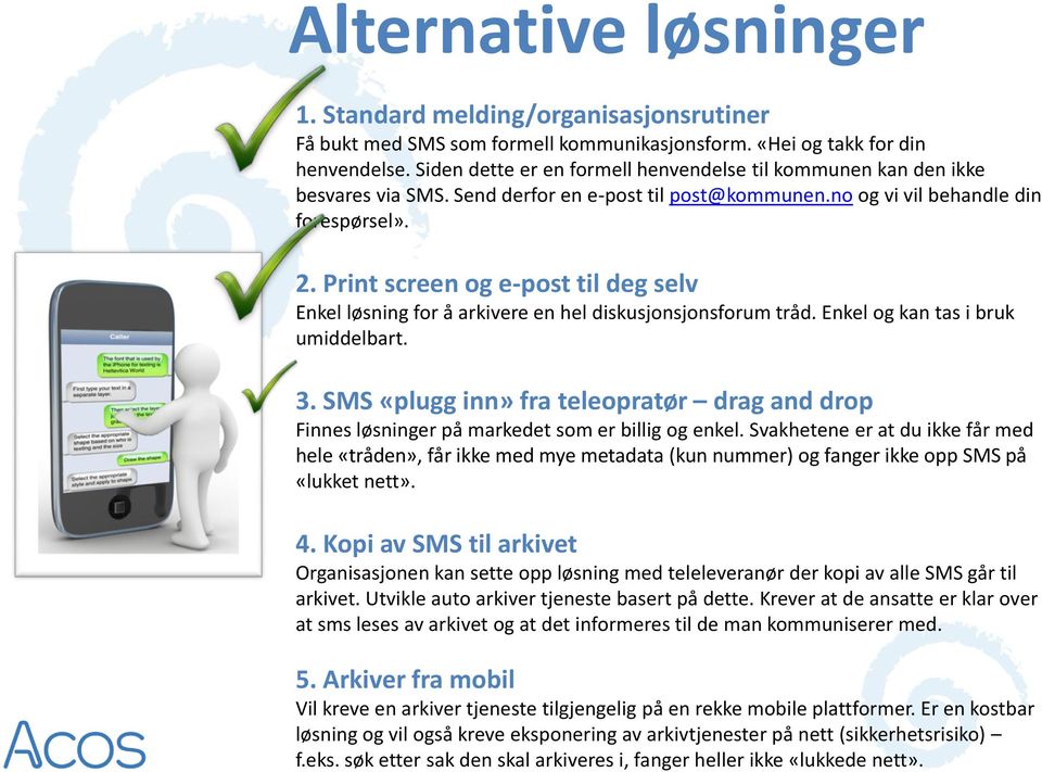 Print screen og e-post til deg selv Enkel løsning for å arkivere en hel diskusjonsjonsforum tråd. Enkel og kan tas i bruk umiddelbart. 3.