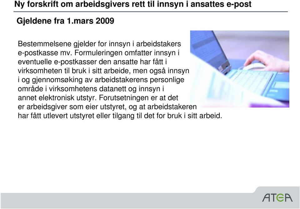 Formuleringen omfatter innsyn i eventuelle e-postkasser den ansatte har fått i virksomheten til bruk i sitt arbeide, men også innsyn i og