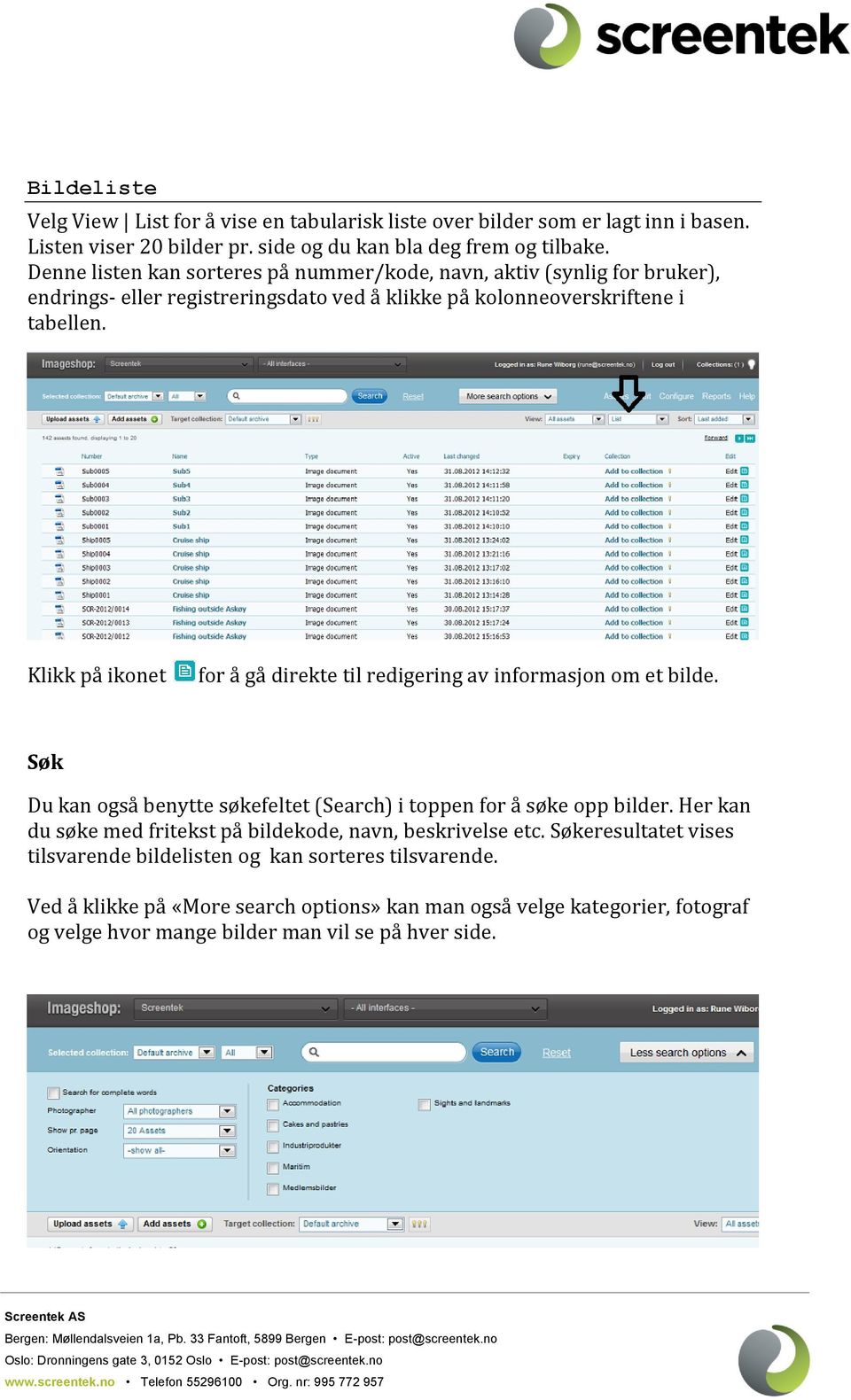 Klikk på ikonet for å gå direkte til redigering av informasjon om et bilde. Søk Du kan også benytte søkefeltet (Search) i toppen for å søke opp bilder.