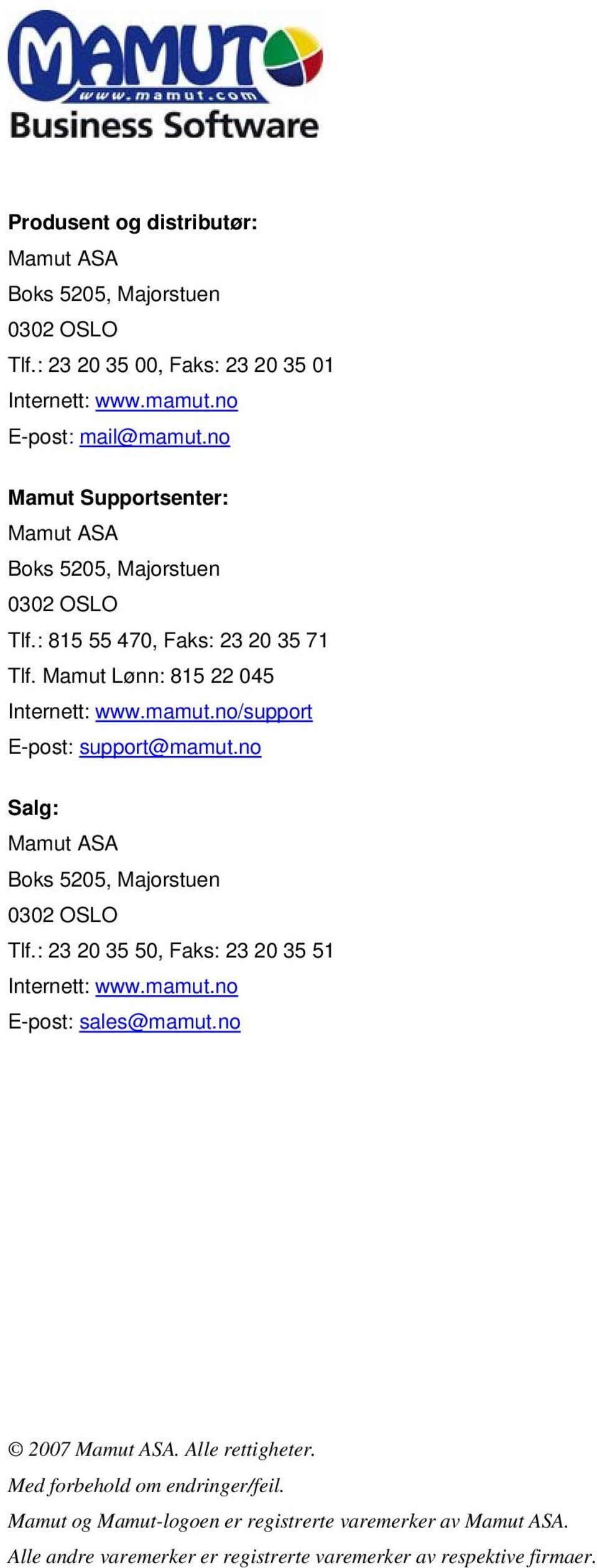 no/support E-post: support@mamut.no Salg: Mamut ASA Boks 5205, Majorstuen 0302 OSLO Tlf.: 23 20 35 50, Faks: 23 20 35 51 Internett: www.mamut.no E-post: sales@mamut.