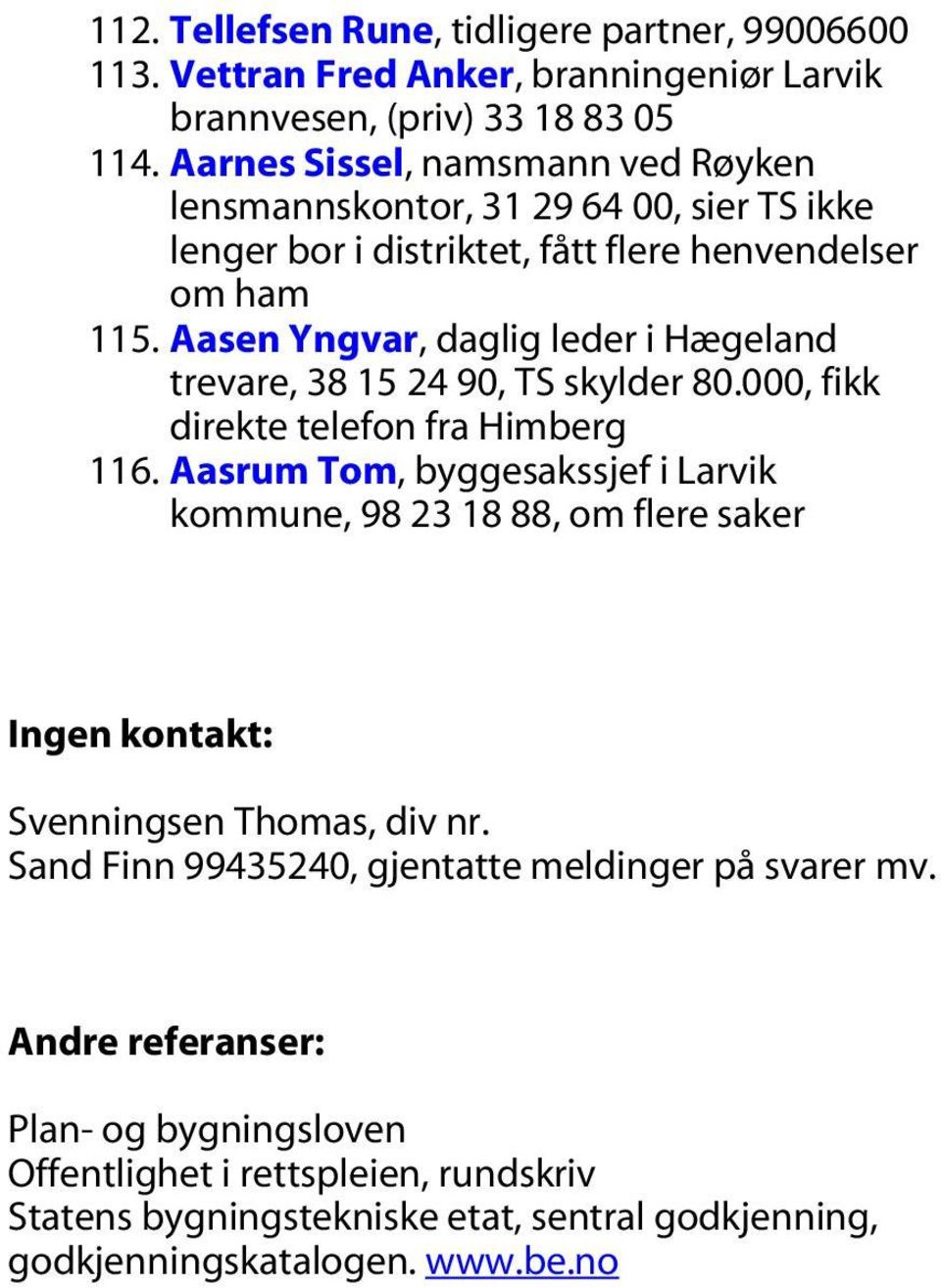 Aasen Yngvar, daglig leder i Hægeland trevare, 38 15 24 90, TS skylder 80.000, fikk direkte telefon fra Himberg 116.
