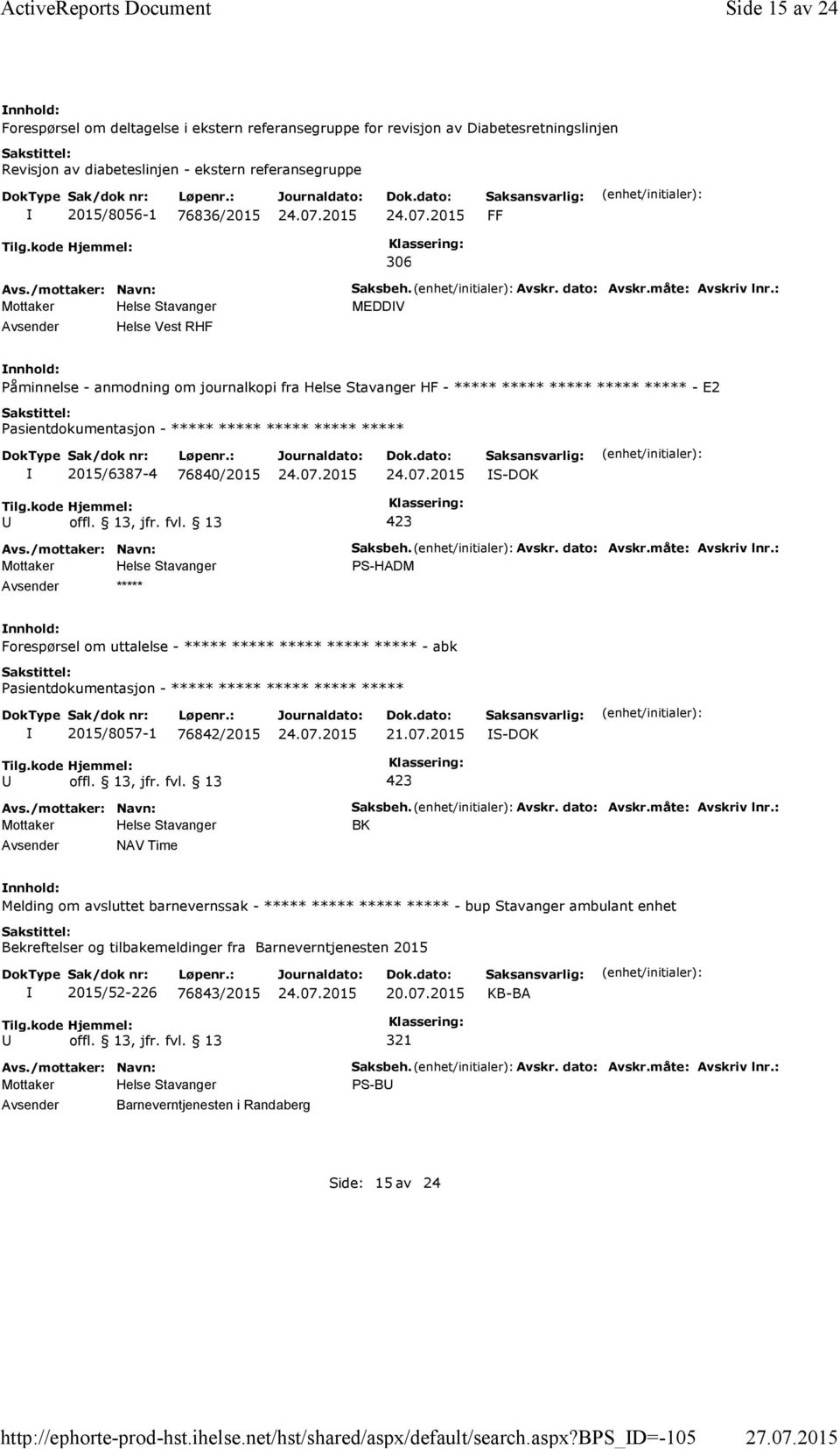 bps_d=-105 Side 15 av 24 Forespørsel om deltagelse i ekstern referansegruppe for revisjon av Diabetesretningslinjen Revisjon av diabeteslinjen - ekstern referansegruppe 2015/8056-1 76836/2015 FF Tilg.