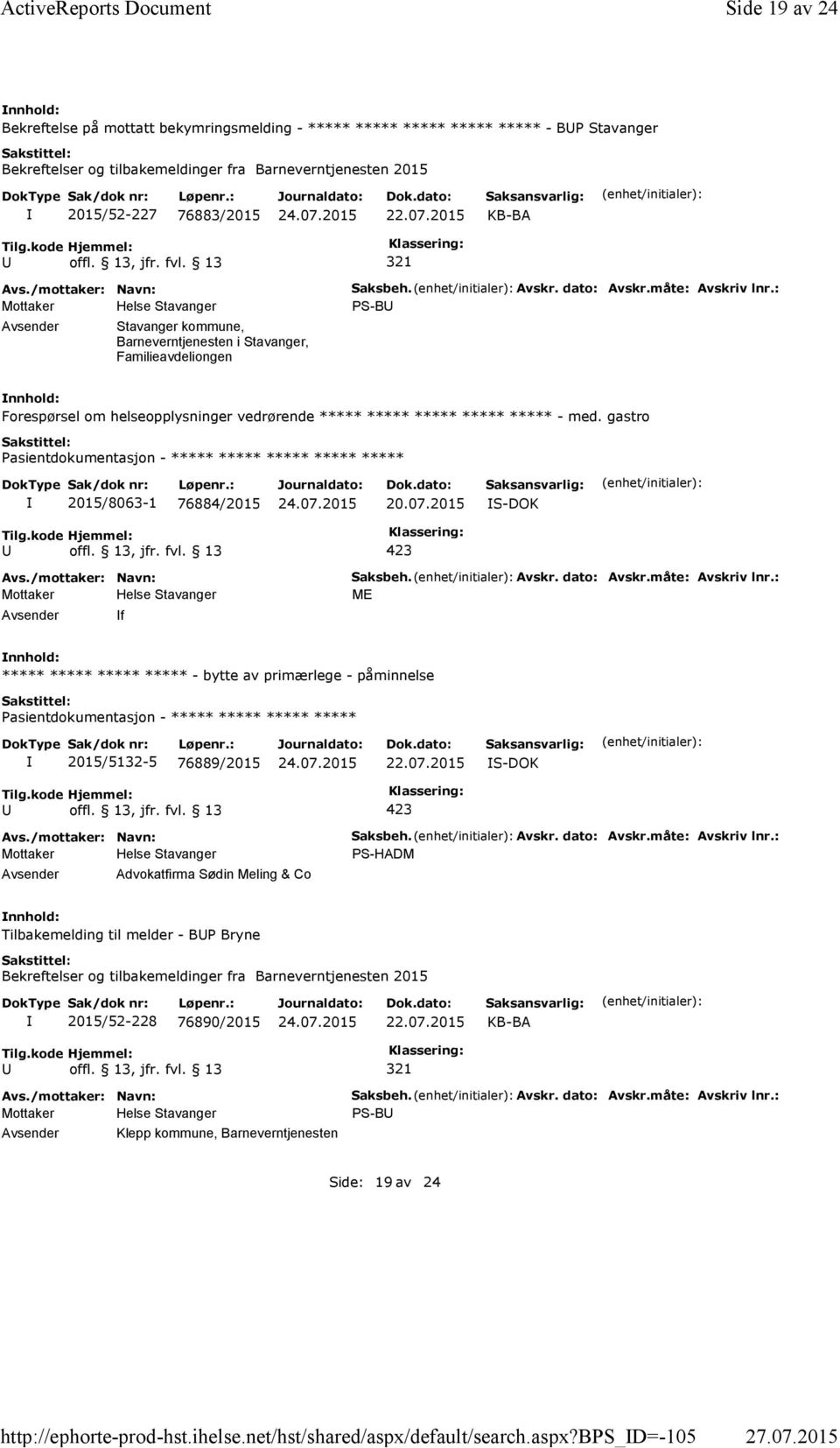 bps_d=-105 Side 19 av 24 Bekreftelse på mottatt bekymringsmelding - ***** ***** ***** ***** ***** - BUP Stavanger Bekreftelser og tilbakemeldinger fra Barneverntjenesten 2015 2015/52-227 76883/2015