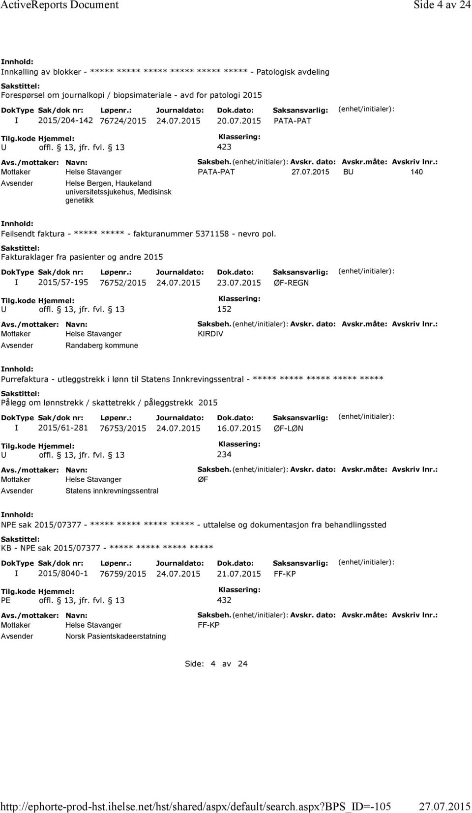 bps_d=-105 Side 4 av 24 nnkalling av blokker - ***** ***** ***** ***** ***** ***** -Patologisk avdeling Forespørsel om journalkopi / biopsimateriale - avd for patologi 2015 2015/204-142 76724/2015