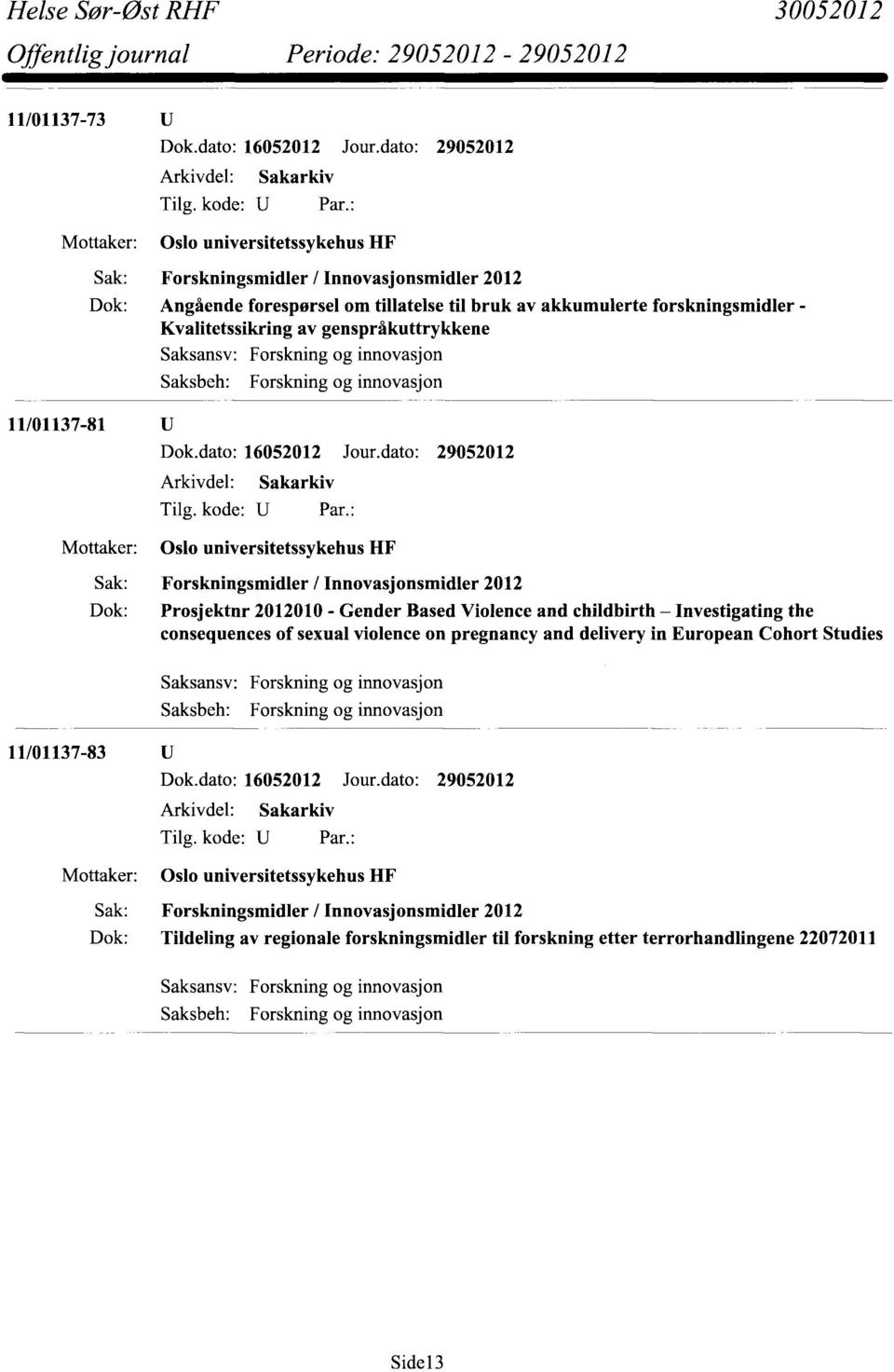 genspråkuttrykkene Forskning og innovasjon Forskning og innovasjon 11/01137-81 Dok.dato: 16052012 Jour.