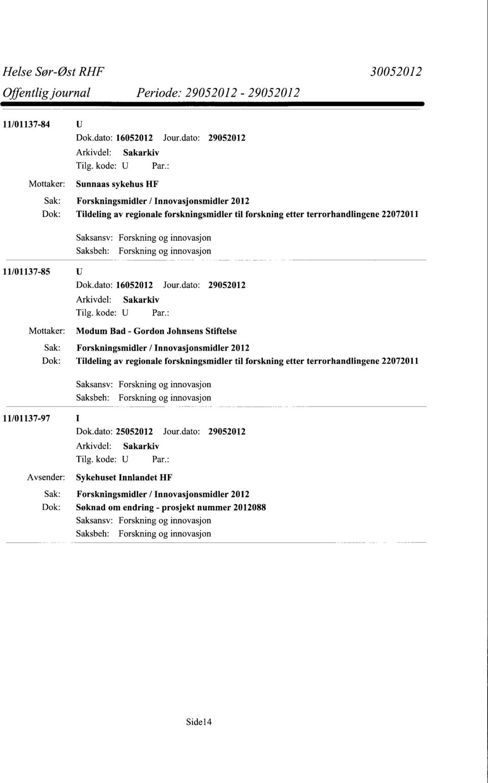 Forskning og innovasjon 11/01137-85 Dok.dato: 16052012 Jour.