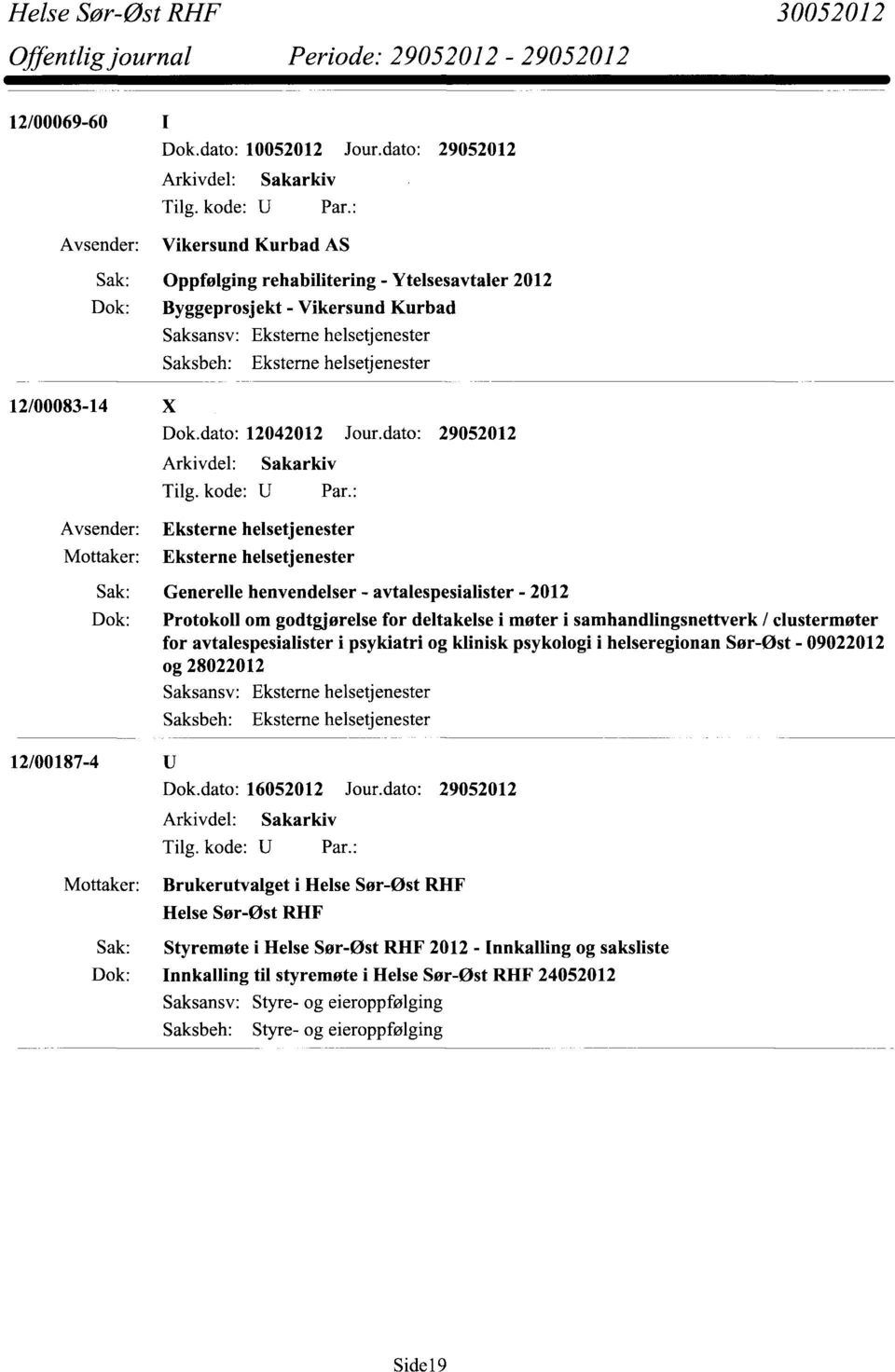 dato: 29052012 Arkivdel: Sakarkiv Generelle henvendelser - avtalespesialister - 2012 Protokoll om godtgjørelse for deltakelse i møter i samhandlingsnettverk / clustermøter for