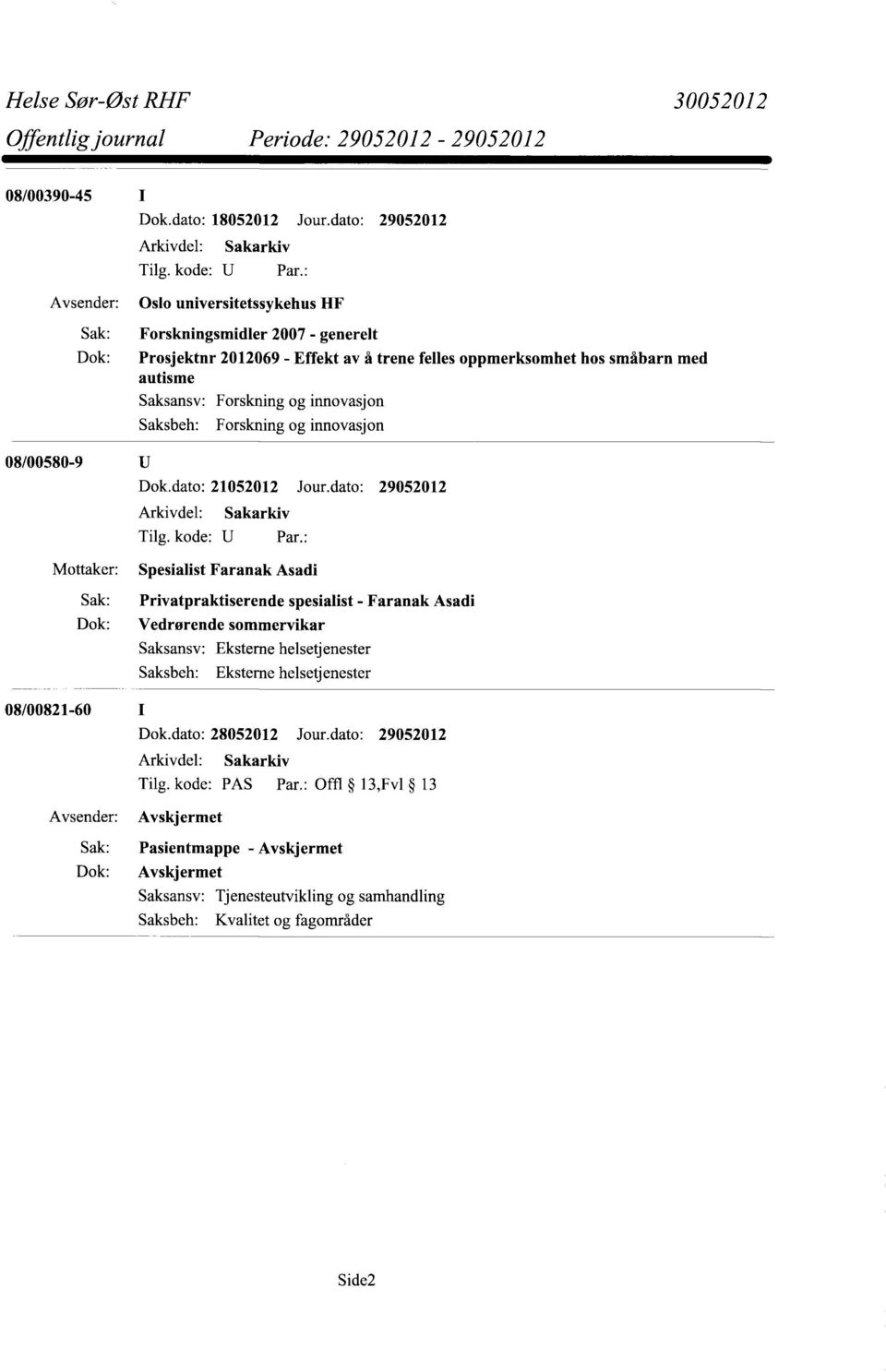 autisme Forskning og innovasjon Forskning og innovasjon Dok.dato: 21052012 Jour.