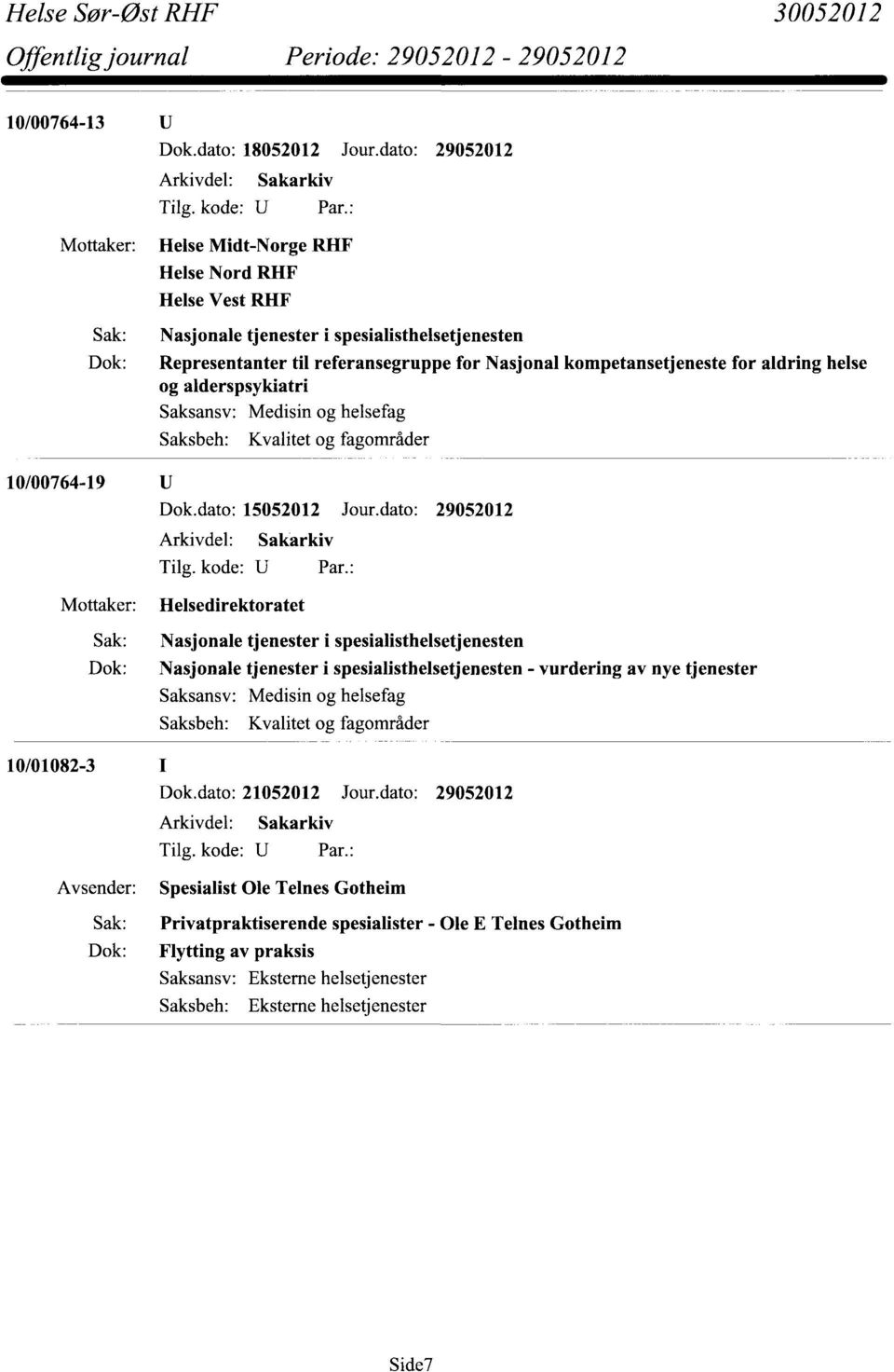 kompetansetjeneste for aldring helse og alderspsykiatri Medisin og helsefag Kvalitet og fagområder 10/00764-19 Dok.dato: 15052012 Jour.