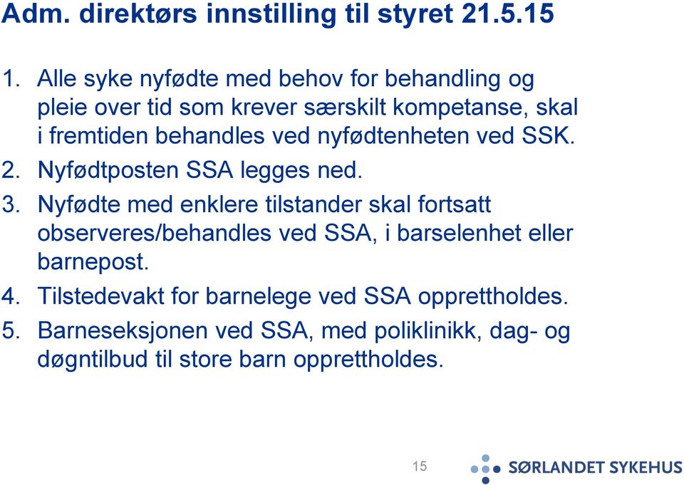 ved nyfødtenheten ved SSK. 2. Nyfødtposten SSA legges ned. 3.