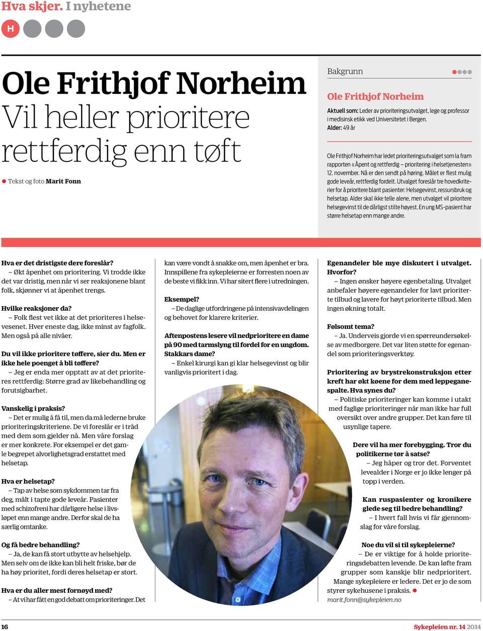 medisinsk etikk ved Universitetet i Bergen. Alder: 49 år Ole Frithjof Norheim har ledet prioriteringsutvalget som la fram rapporten «Åpent og rettferdig prioritering i helsetjenesten» 12. november.